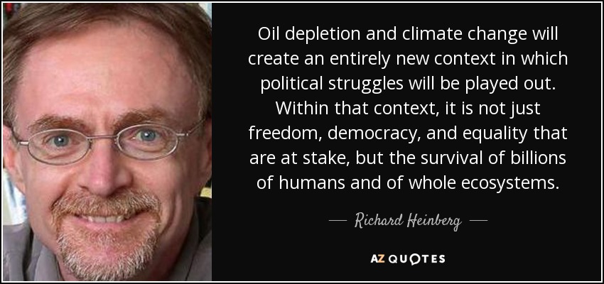 quote-oil-depletion-and-climate-change-will-create-an-entirely-new-context-in-which-political-richard-heinberg-67-2-0206